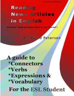 Reading News Articles in English: A Guide to Connectors, Verbs, Expressions, and Vocabulary for the ESL Student di David Petersen edito da LULU PR