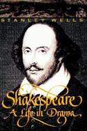 Shakespeare: A Life in Drama di Stanley Wells edito da W W NORTON & CO