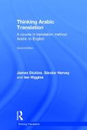 Thinking Arabic Translation di James Dickins, Sandor Hervey, Ian Higgins edito da Taylor & Francis Ltd