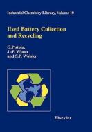 Used Battery Collection and Recycling di G. Pistoia, J. -P Wiaux, S. P. Wolsky edito da ELSEVIER SCIENCE & TECHNOLOGY