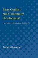 Party Conflict Party Conflict Community Developmen di Samuel J. Eldersveld edito da UNIV OF MICHIGAN PR