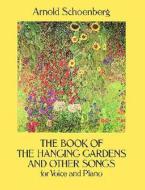 The Book of the Hanging Gardens and Other Songs for Voice and Piano di Arnold Schoenberg edito da DOVER PUBN INC