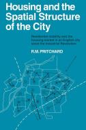 Housing and the Spatial Structure of the City di R. M. Pritchard edito da Cambridge University Press