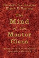 The Mind of the Master Class di Elizabeth Fox-Genovese, Eugene D. Genovese edito da Cambridge University Press
