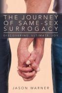 The Journey of Same-Sex Surrogacy: Discovering Ultimate Joy di Jason Warner edito da Zygote Publishing