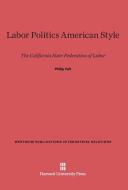 Labor Politics American Style di Philip Taft edito da Harvard University Press