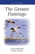 The Greater Flamingo di Alan Johnson, Frank C. Cezilly edito da Bloomsbury Publishing Plc