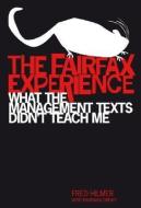 The Fairfax Experience: What the Management Texts Didn't Teach Me di Fred Hilmer edito da WILEY