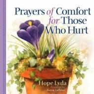 Prayers Of Comfort For Those Who Hurt di Hope Lyda edito da Harvest House Publishers,u.s.