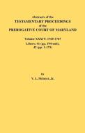 Abstracts of the Testamentary Proceedings of the Prerogative Court of Maryland. Volume XXXIV di Jr. Vernon L. Skinner edito da Clearfield