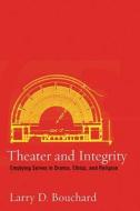 Theater and Integrity di Larry D. Bouchard edito da Northwestern University Press