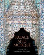Palace and Mosque: Islamic Art from the Middle East di Tim Stanley edito da Victoria & Albert Museum