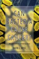 Can Bacteria Cause Cancer? di David J. Hess edito da New York University Press