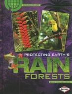 Protecting Earth's Rain Forests di Anne Weisbacher edito da Lerner Publishing Group
