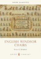 English Windsor Chairs di Ivan G. Sparkes edito da Bloomsbury Publishing PLC