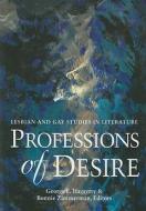 Professions of Desire: Lesbian and Gay Studies in Literature di Haggerty edito da MODERN LANGUAGE ASSN OF AMER