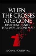 When The Crosses Are Gone di Michael Youssef edito da Dunham Books