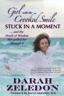 Girl with the Crooked Smile: Stuck in a Moment ... and the Pearls of Wisdom That Pulled Her Through It di Darah Zeledon edito da Sterling Publishing Group
