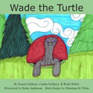 Wade the Turtle di Daniel Gebhart, Cathie Gebhart, Wade Keller edito da Dan the Fish Series