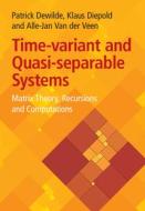 Time-variant And Quasi-separable Systems di Patrick Dewilde, Klaus Diepold, Alle-Jan Van der Veen edito da Cambridge University Press