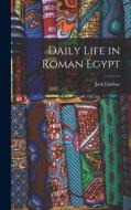 Daily Life in Roman Egypt di Jack Lindsay edito da LIGHTNING SOURCE INC