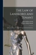 The Law of Landlord and Tenant; Being a Course of Lectures Delivered at the Law Institution; di John William Smith, Frederic Philip Maude edito da LEGARE STREET PR