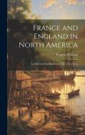 France and England in North America: La Salle and the Discovery of the Great West di Francis Parkman edito da LEGARE STREET PR