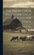 The Prickly Pear And Other Cacti As Food For Stock di David Griffiths edito da LEGARE STREET PR