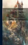 The Iron Trevet; or, Jocelyn the Champion; a Tale of the Jacquerie di Eugène Sue, Daniel De Leon edito da LEGARE STREET PR