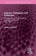Authors, Publishers And Politicians di James J. Barnes edito da Taylor & Francis Ltd