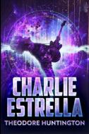 CHARLIE ESTRELLA THE STORM TRILOGY BOOK di THEODORE HUNTINGTON edito da LIGHTNING SOURCE UK LTD