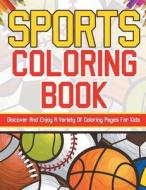 Sports Coloring Book! Discover And Enjoy A Variety Of Coloring Pages For Kids! di Bold Illustrations edito da Bold Illustrations