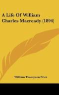 A Life of William Charles Macready (1894) di William Thompson Price edito da Kessinger Publishing