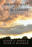 Microclimate and Local Climate di Roger G. (University of Colorado Boulder) Barry, Peter D. (University of Colorado Boulder) Blanken edito da Cambridge University Press