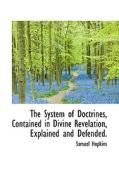 The System Of Doctrines, Contained In Divine Revelation, Explained And Defended. di Samuel Hopkins edito da Bibliolife