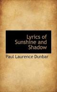 Lyrics Of Sunshine And Shadow di Paul Laurence Dunbar edito da Bibliolife