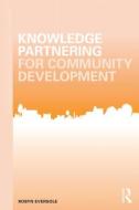 Knowledge Partnering for Community Development di Robyn Eversole edito da Routledge