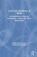 Love and Loneliness at Work di Birgitte Bonnerup, Annemette Hasselager edito da Taylor & Francis Ltd