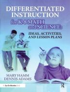 Differentiated Instruction for K-8 Math and Science di Mary Hamm edito da Taylor & Francis Ltd