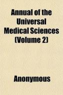 Annual Of The Universal Medical Sciences di Anonymous edito da General Books