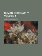 Human Geography Volume 1 di Alison Smith, Joseph Russell Smith edito da Rarebooksclub.com