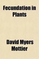 Fecundation In Plants di David Myers Mottier edito da Rarebooksclub.com