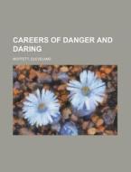 Careers Of Danger And Daring di Cleveland Moffett edito da General Books Llc