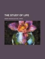 The Study Of Life di Henry Macnaughton Jones edito da General Books Llc