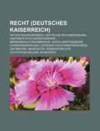 Recht (Deutsches Kaiserreich) di Quelle Wikipedia edito da Books LLC, Reference Series