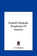 Ezekiel's Symbolic Prophecies of America di S. D. Baldwin edito da Kessinger Publishing