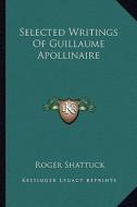 Selected Writings of Guillaume Apollinaire edito da Kessinger Publishing