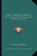 Old Tavern Signs: An Excursion in the History of Hospitality (1916) di Fritz Endell edito da Kessinger Publishing