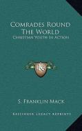 Comrades Round the World: Christian Youth in Action di S. Franklin Mack edito da Kessinger Publishing