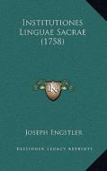 Institutiones Linguae Sacrae (1758) di Joseph Engstler edito da Kessinger Publishing